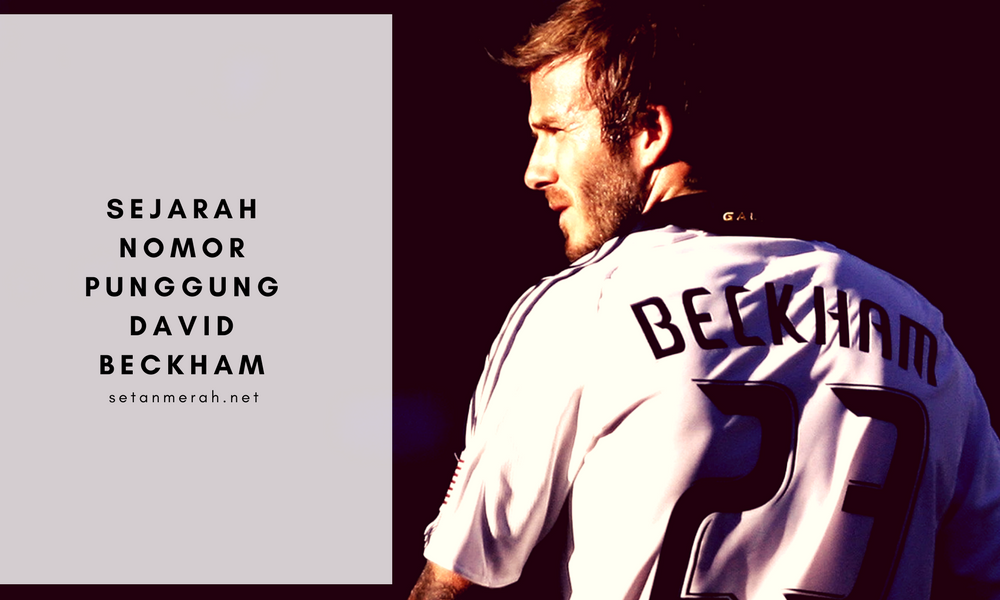 Kisah Nomor Punggung David Beckham: 23, 32, (Hampir) 77 (2) > Berita  Manchester United
